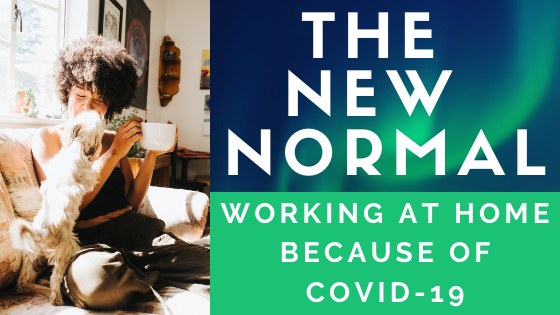 The New Normal - Working at Home Because of Covid-19
