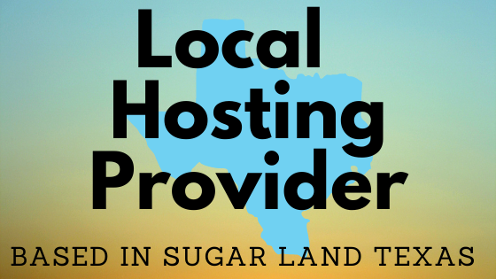 Local hosting Provider Based in Sugar Land TX