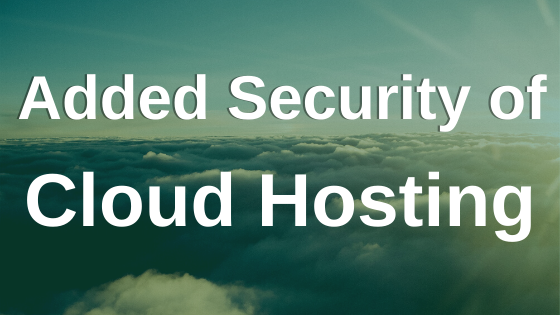 Added Security of Cloud Hosting