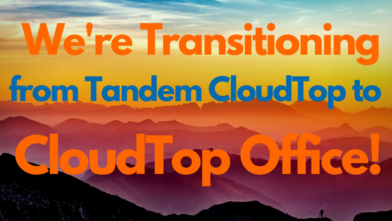 We're Transitioning to CloudTop Office